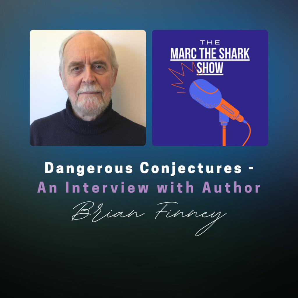 Mark the Shark Show | Dangerous Conjectures With Author Brian Finney